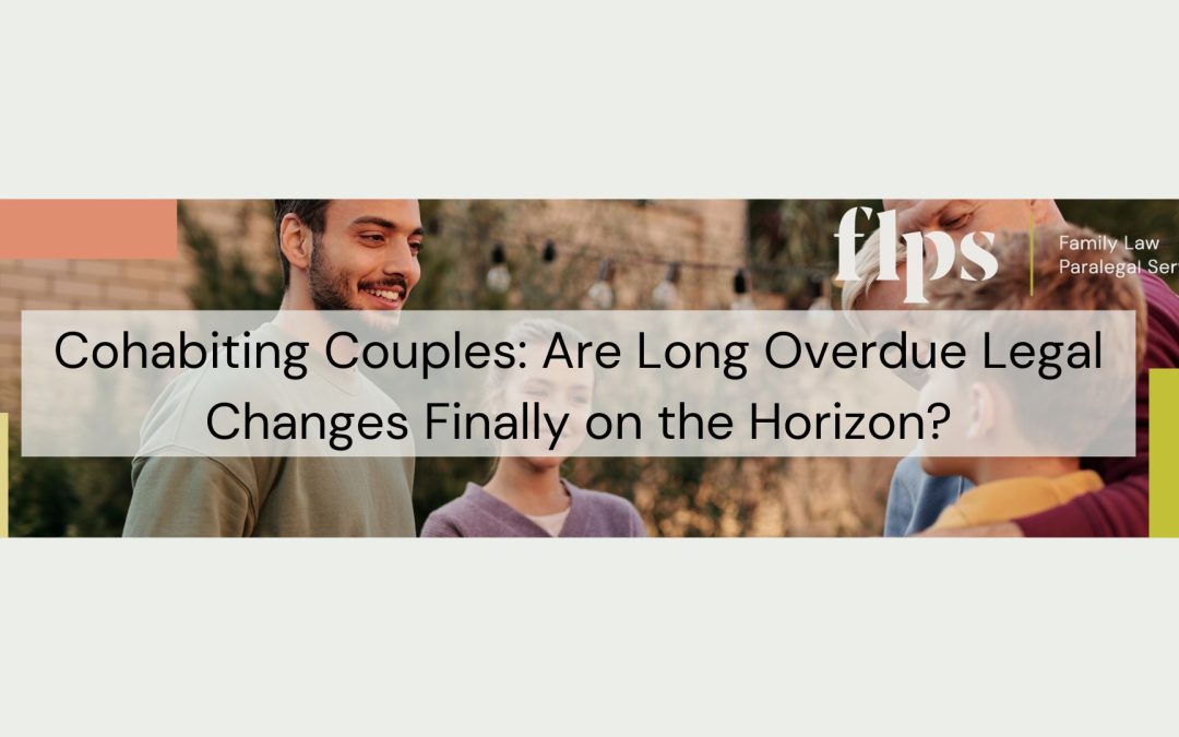 Cohabiting Couples: Are Long Overdue Legal Changes Finally on the Horizon?
